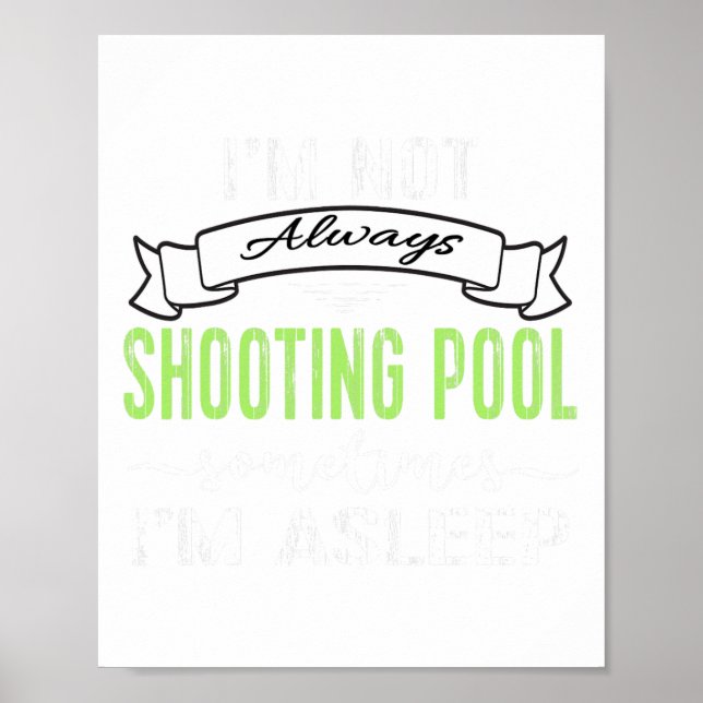 Funny Pool Billiards Tee Not Always Shooting Pool  Poster (Front)