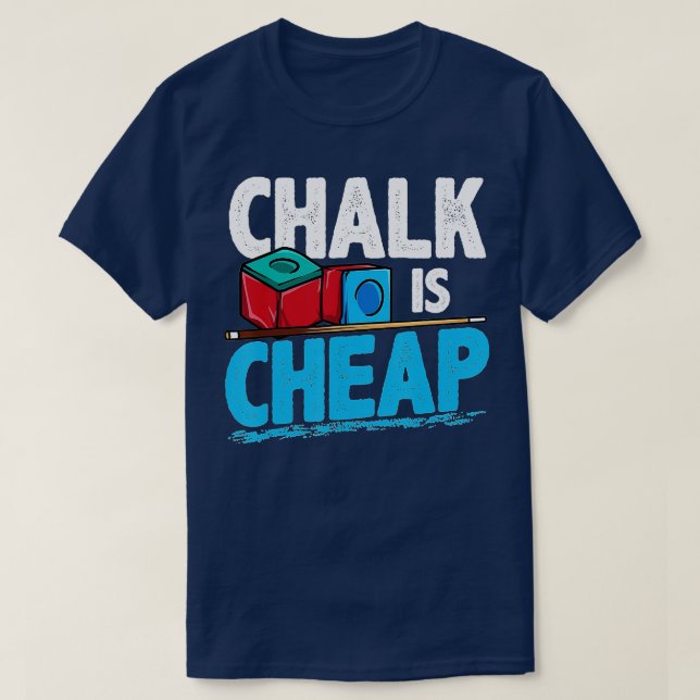 Funny Pool Hall Billiards Snooker Chalk Is Cheap J T-Shirt (Design Front)