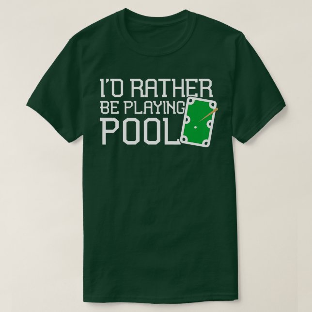 Funny Pool Table Rather Be Playing Pool Billiards  T-Shirt (Design Front)