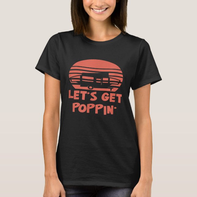 Funny Pop Up Camper Shirt Lets Get Poppin Camping (Front)