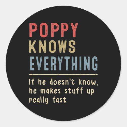 Funny Poppy For Grandpa Poppy Knows Everything  Classic Round Sticker