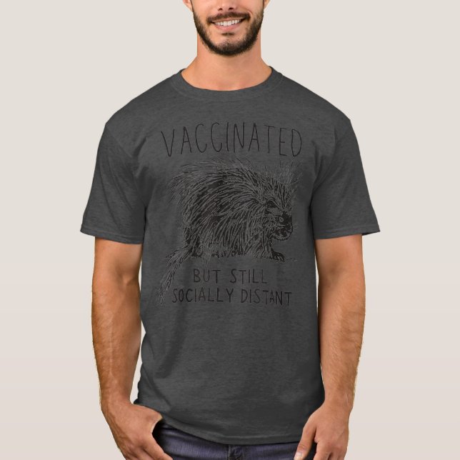 Funny Porcupine Lover Gift Vaccinated Distancing T-Shirt (Front)