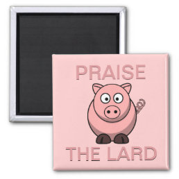 Funny Pork Bacon Praise the Lard Piggy Magnet