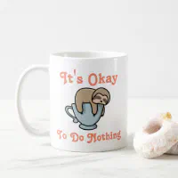 https://rlv.zcache.com/funny_positive_graphic_its_okay_sloth_lazy_meme_coffee_mug-rafb8eb17f6f5473a8e9f6268bb8769cc_kz9a2_200.webp?rlvnet=1