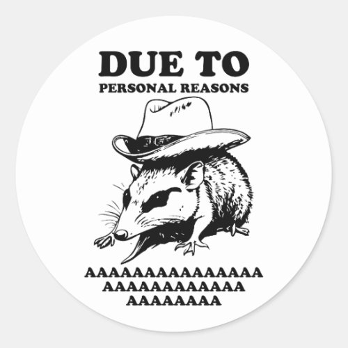 Funny Possum Due to Personal Reasons AAAAAAAAAA Classic Round Sticker