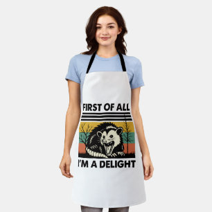Funny Possum Quote - First of All I'm a Delight Apron