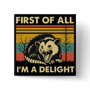 Funny Possum Quote - First of All I'm a Delight  Button