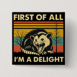 Funny Possum Quote - First of All I'm a Delight  Button