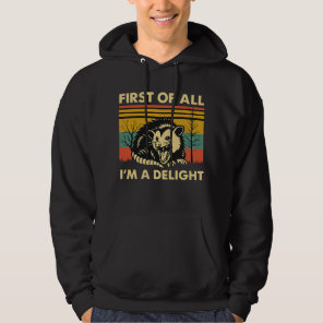 Funny Possum Quote - First of All I'm a Delight Hoodie
