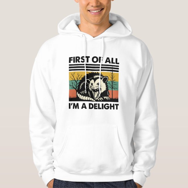 Funny Possum Quote - First of All I'm a Delight Hoodie (Front)