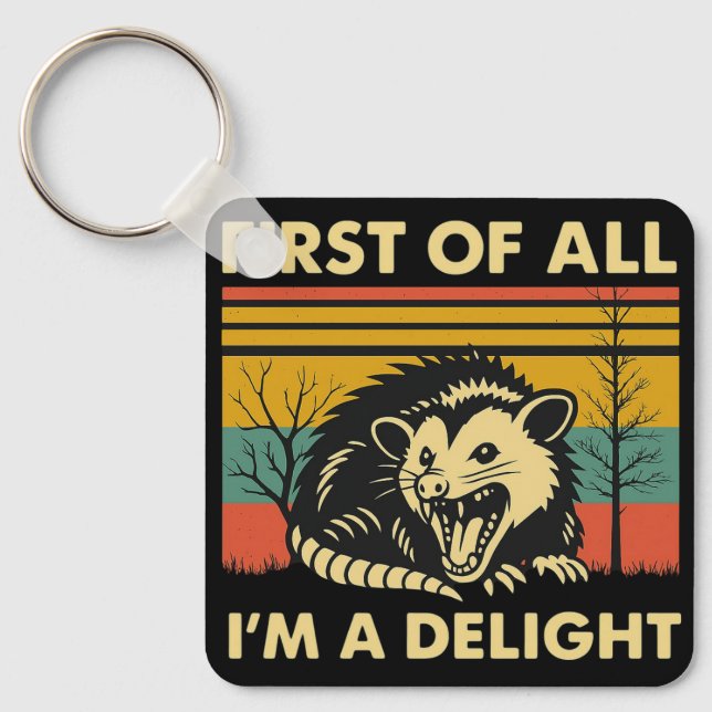 Funny Possum Quote - First of All I'm a Delight  Keychain (Front)