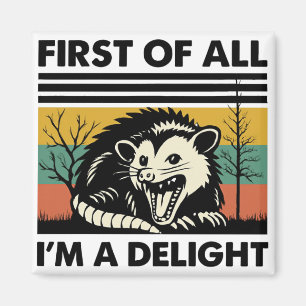 Funny Possum Quote - First of All I'm a Delight Magnet