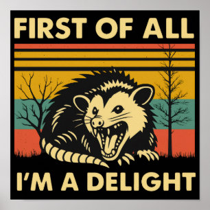 Funny Possum Quote - First of All I'm a Delight Poster