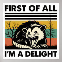 Funny Possum Quote - First of All I'm a Delight