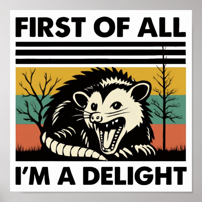 Funny Possum Quote - First of All I'm a Delight  Poster (Front)