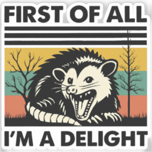 Funny Possum Quote - First of All I'm a Delight Sticker
