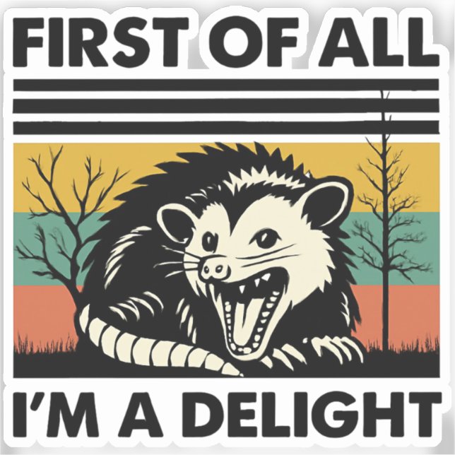 Funny Possum Quote - First of All I'm a Delight  Sticker (Front)