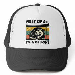 Funny Possum Quote - First of All I'm a Delight Trucker Hat