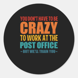 Funny Post Office Worker Crazy Postal Worker, Mail Classic Round Sticker