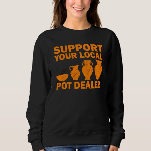 Funny Pot Dealer For Pottery Artists Cool Clay Pot Sweatshirt