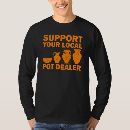Funny Pot Dealer For Pottery Artists Cool Clay Pot T_Shirt