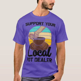 Funny Pot Dealer Gift For Pottery Artists Cool T-Shirt