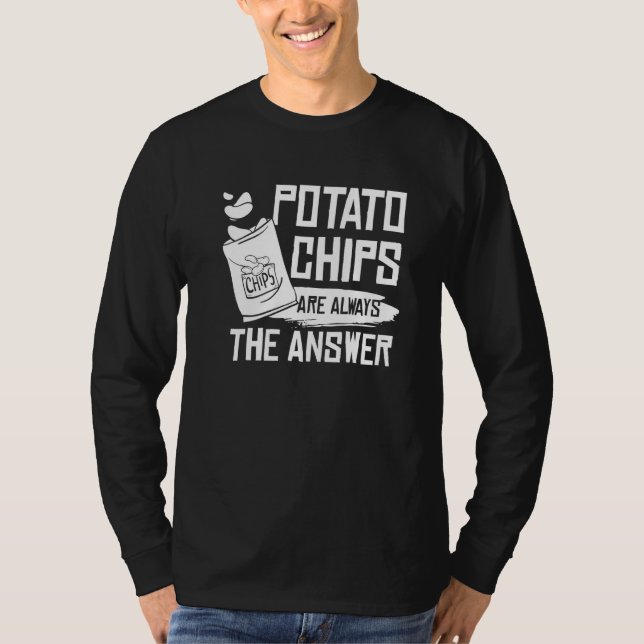 Funny Potato Chips Are Always The Answer Potato Ch T-Shirt (Front)