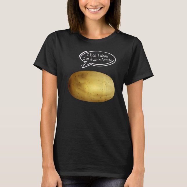 Funny Potatoes Joke I Don't Know I'm Just a Potato T-Shirt (Front)