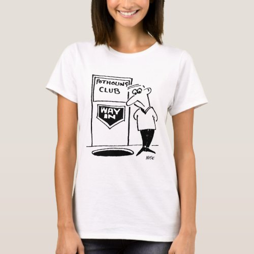 Funny Potholing Club Entrance in the Floor Cartoon T_Shirt