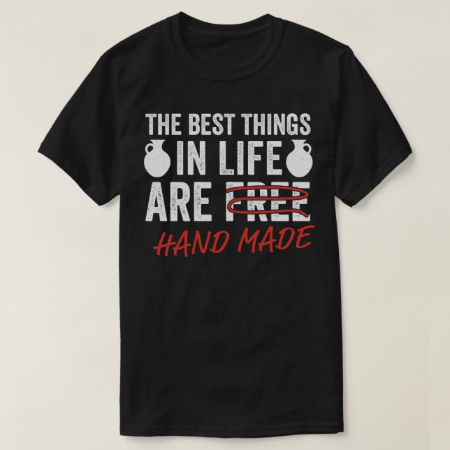 Funny Pottery Best Things in Life Potter Ceramic T-Shirt (Design Front)