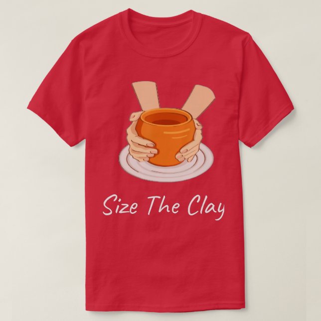 Funny Pottery Ceramics Artist Seize The Clay  - 2  T-Shirt (Design Front)
