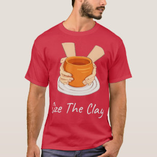 Funny Pottery Ceramics Artist Seize The Clay - 2 T-Shirt