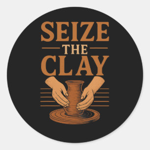 Funny Pottery Ceramics Artist Seize The Clay Classic Round Sticker