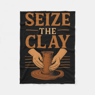 Funny Pottery Ceramics Artist Seize The Clay  Fleece Blanket