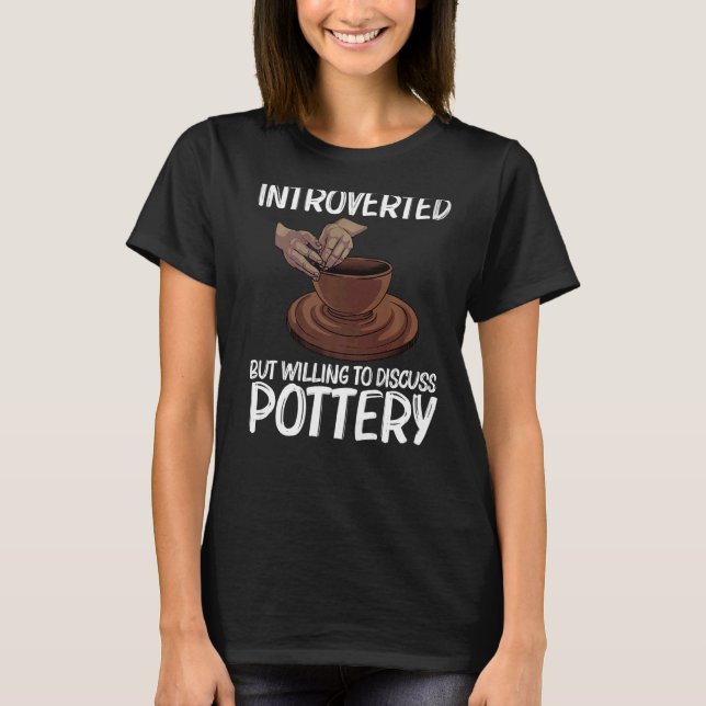 Funny Pottery For Men Women Pot Ceramic Artistic C T-Shirt (Front)