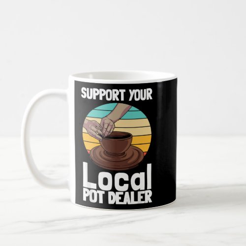 Funny Pottery Gift For Pot Dealer Men Women Potter Coffee Mug