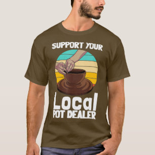 Funny Pottery Gift For Pot Dealer Men Women T-Shirt