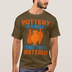 Funny Pottery Maker T s Potters Men And Women T-Shirt