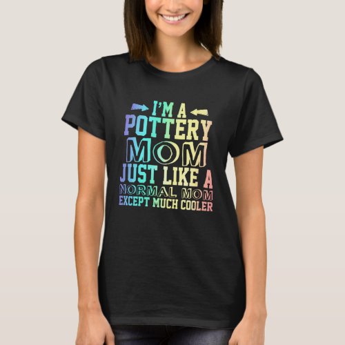 Funny Pottery  mom quotes Pottery  Mom Cute Gift  T_Shirt
