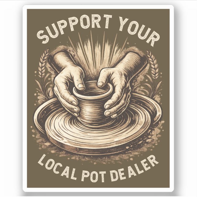 Funny Pottery Support Your Local Pot Dealer Artist Sticker (Front)