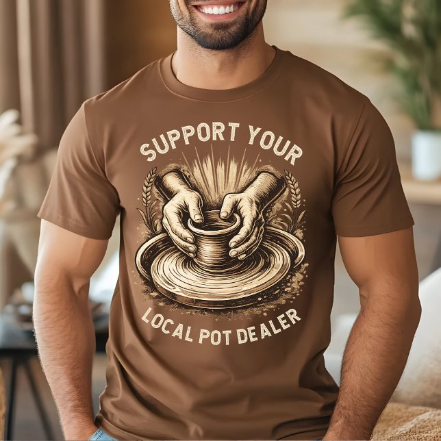 Funny Pottery Support Your Local Pot Dealer Artist T-Shirt (Creator Uploaded)