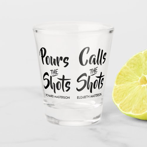 Funny Pours The Shots Calls The Shots Shot Glass