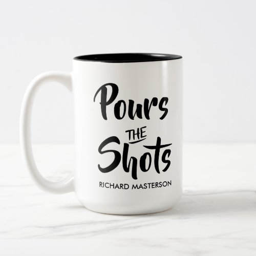 Funny Pours The Shots Calls The Shots Two_Tone Coffee Mug