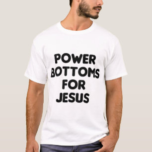 Funny Power Bottoms For Jesus - PRINTED ON BACK ON T-Shirt