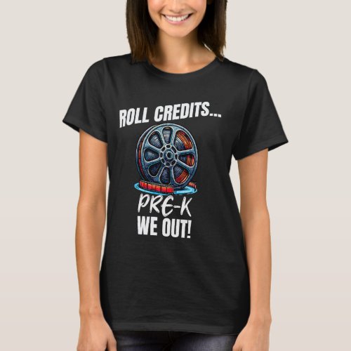 Funny Pre-K Graduation Roll Credits We Out Teacher T-Shirt