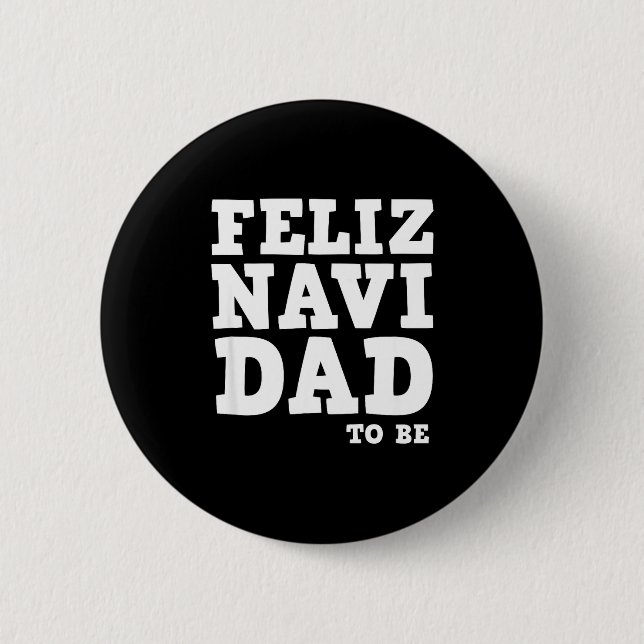 Funny Pregnancy Feliz Navi Dad To Be Christmas  Button (Front)