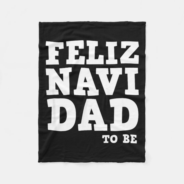 Funny Pregnancy Feliz Navi Dad To Be Christmas  Fleece Blanket (Front)