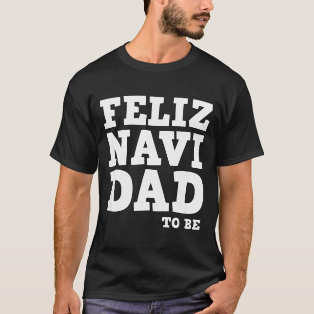 Funny Pregnancy Feliz Navi Dad To Be Christmas  T-Shirt (Front)