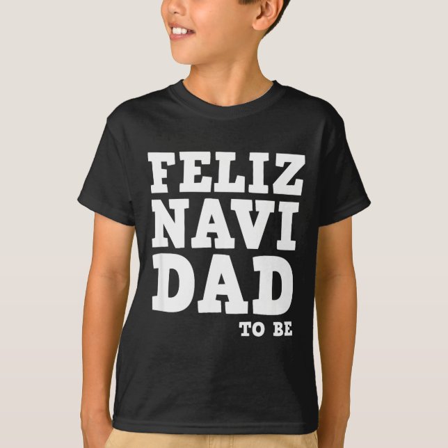 Funny Pregnancy Feliz Navi Dad To Be Christmas  T-Shirt (Front)