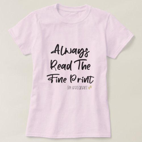 Funny Pregnancy Reveal Always Read The Fine Print T_Shirt
